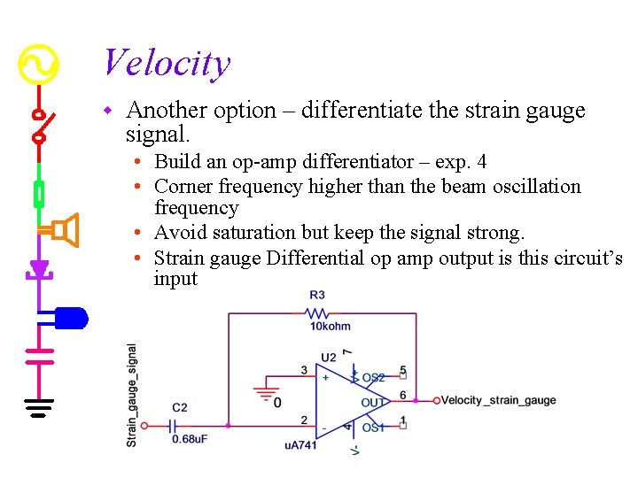 Velocity w Another option – differentiate the strain gauge signal. • Build an op-amp