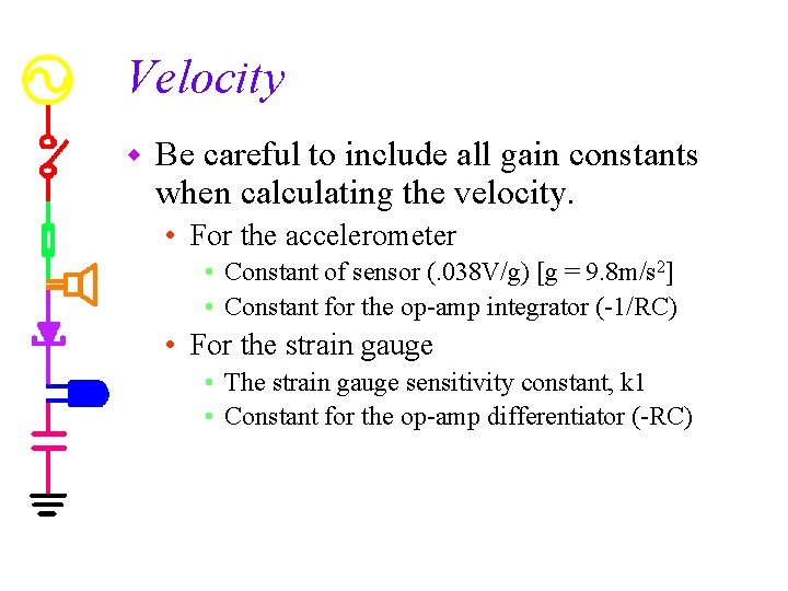 Velocity w Be careful to include all gain constants when calculating the velocity. •