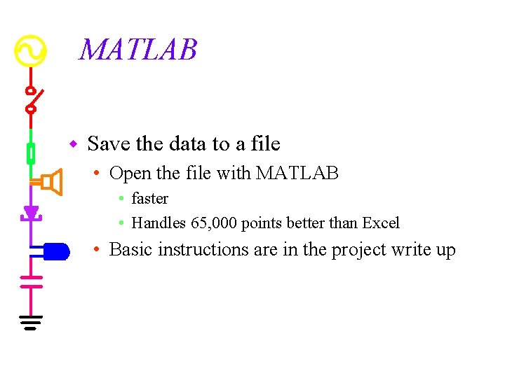 MATLAB w Save the data to a file • Open the file with MATLAB