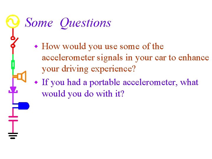 Some Questions How would you use some of the accelerometer signals in your car