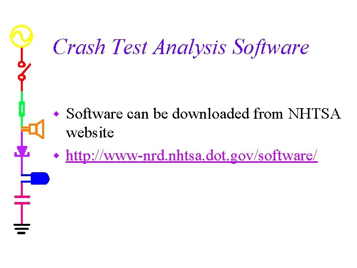 Crash Test Analysis Software can be downloaded from NHTSA website w http: //www-nrd. nhtsa.