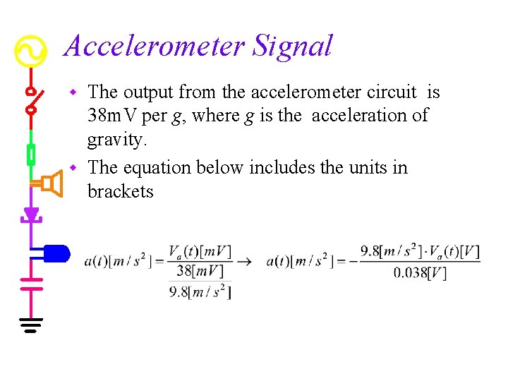 Accelerometer Signal The output from the accelerometer circuit is 38 m. V per g,