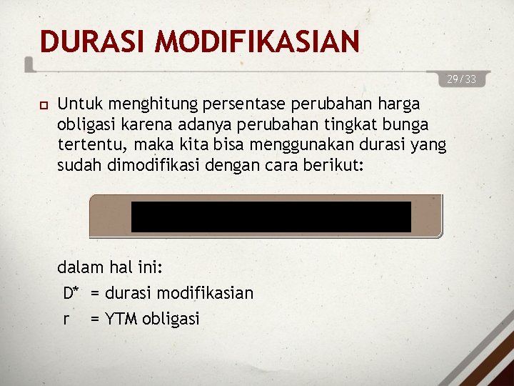 DURASI MODIFIKASIAN 29/33 Untuk menghitung persentase perubahan harga obligasi karena adanya perubahan tingkat bunga DURASI MODIFIKASIAN 29/33 Untuk menghitung persentase perubahan harga obligasi karena adanya perubahan tingkat bunga