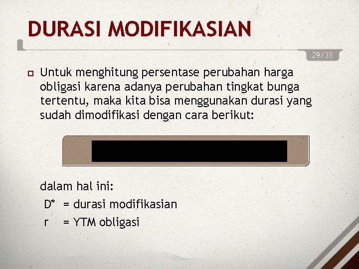 DURASI MODIFIKASIAN 29/33 Untuk menghitung persentase perubahan harga obligasi karena adanya perubahan tingkat bunga