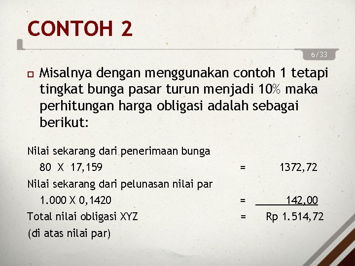 CONTOH 2 6/33 Misalnya dengan menggunakan contoh 1 tetapi tingkat bunga pasar turun menjadi