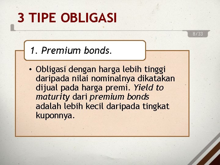3 TIPE OBLIGASI 8/33 1. Premium bonds. • Obligasi dengan harga lebih tinggi daripada 3 TIPE OBLIGASI 8/33 1. Premium bonds. • Obligasi dengan harga lebih tinggi daripada