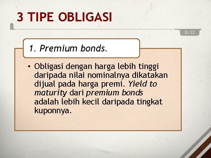 3 TIPE OBLIGASI 8/33 1. Premium bonds. • Obligasi dengan harga lebih tinggi daripada