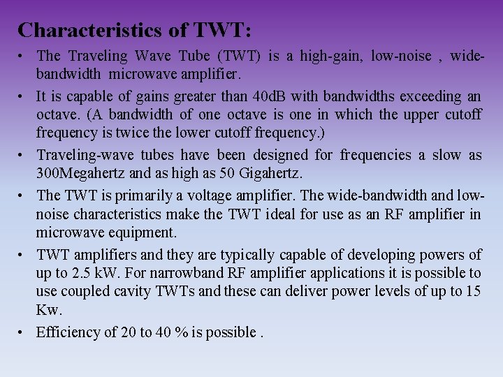 Characteristics of TWT: • The Traveling Wave Tube (TWT) is a high-gain, low-noise ,