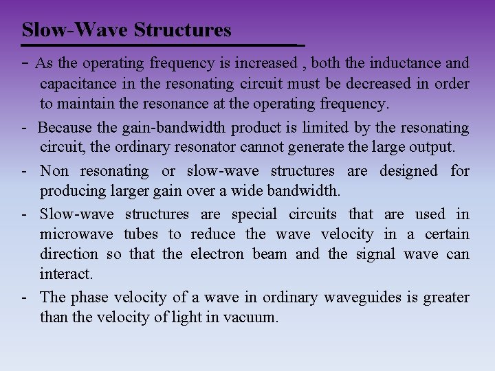 Slow-Wave Structures - As the operating frequency is increased , both the inductance and