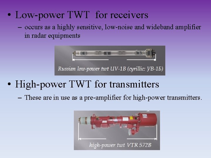  • Low-power TWT for receivers – occurs as a highly sensitive, low-noise and
