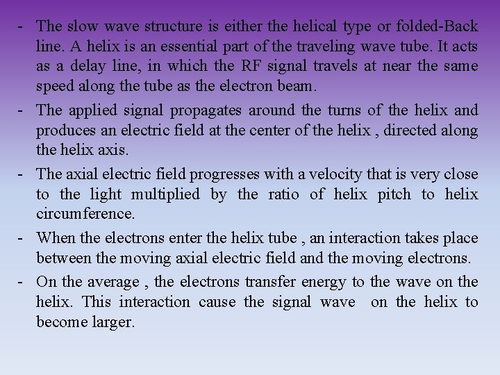 - The slow wave structure is either the helical type or folded-Back line. A