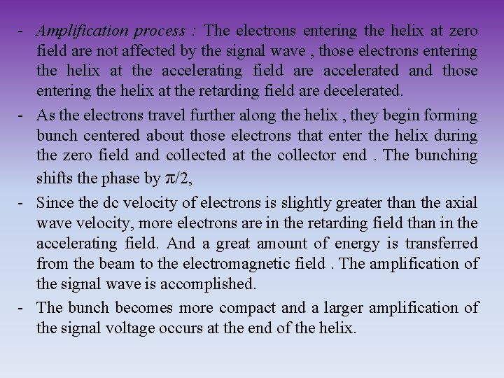 - Amplification process : The electrons entering the helix at zero field are not