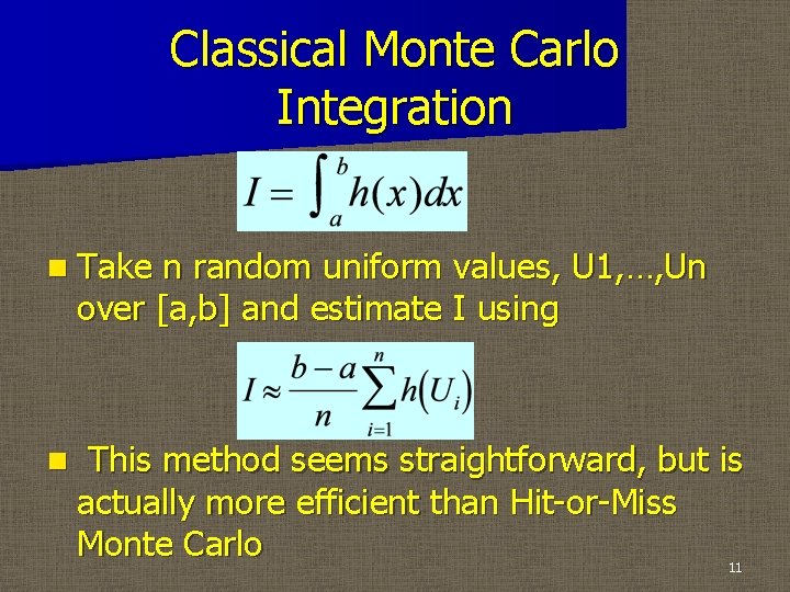 Classical Monte Carlo Integration n Take n random uniform values, U 1, …, Un