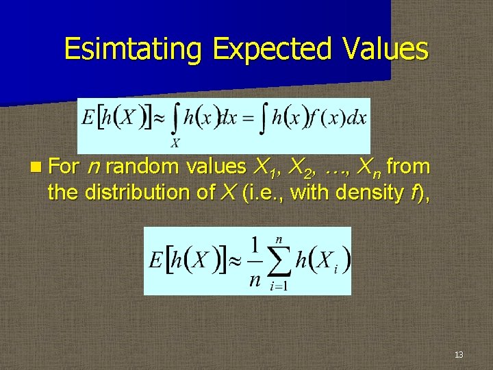 Esimtating Expected Values n For n random values X 1, X 2, …, Xn