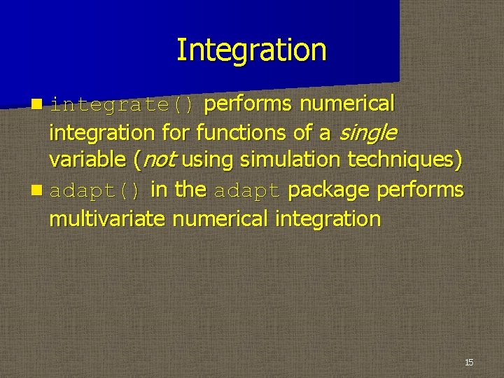 Integration performs numerical integration for functions of a single variable (not using simulation techniques)