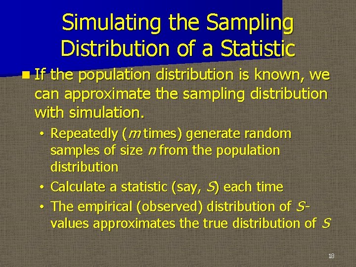 Simulating the Sampling Distribution of a Statistic n If the population distribution is known,