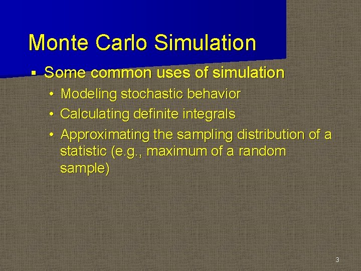 Monte Carlo Simulation § Some common uses of simulation • • • Modeling stochastic