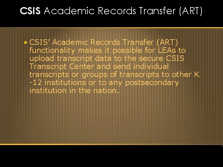 CSIS Academic Records Transfer (ART) • CSIS’ Academic Records Transfer (ART) functionality makes it