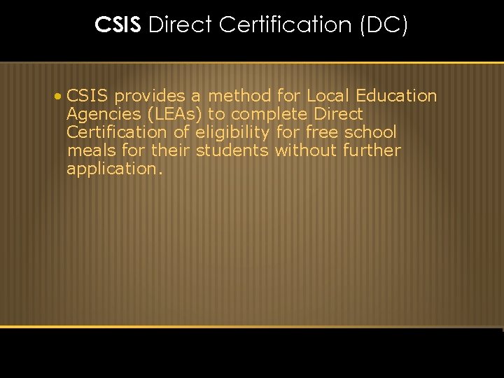 CSIS Direct Certification (DC) • CSIS provides a method for Local Education Agencies (LEAs)