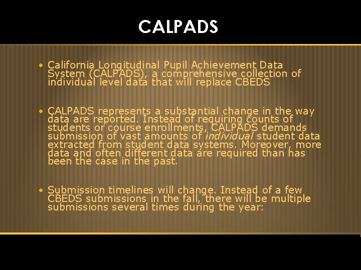 CALPADS • California Longitudinal Pupil Achievement Data System (CALPADS), a comprehensive collection of individual