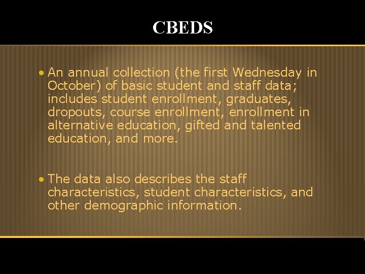 CBEDS • An annual collection (the first Wednesday in October) of basic student and