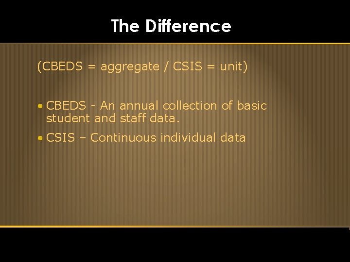 The Difference (CBEDS = aggregate / CSIS = unit) • CBEDS - An annual