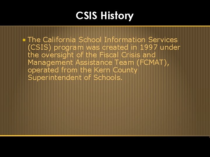 CSIS History • The California School Information Services (CSIS) program was created in 1997