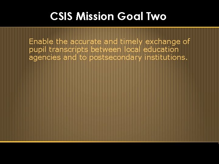 CSIS Mission Goal Two Enable the accurate and timely exchange of pupil transcripts between