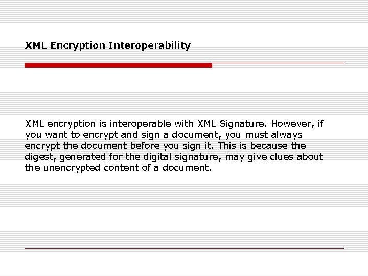 XML Encryption Interoperability XML encryption is interoperable with XML Signature. However, if you want