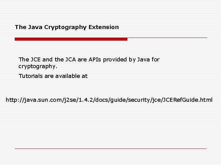 The Java Cryptography Extension The JCE and the JCA are APIs provided by Java