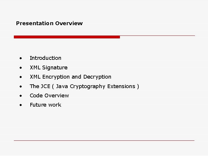 Presentation Overview • Introduction • XML Signature • XML Encryption and Decryption • The