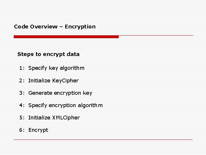 Code Overview – Encryption Steps to encrypt data 1: Specify key algorithm 2: Initialize