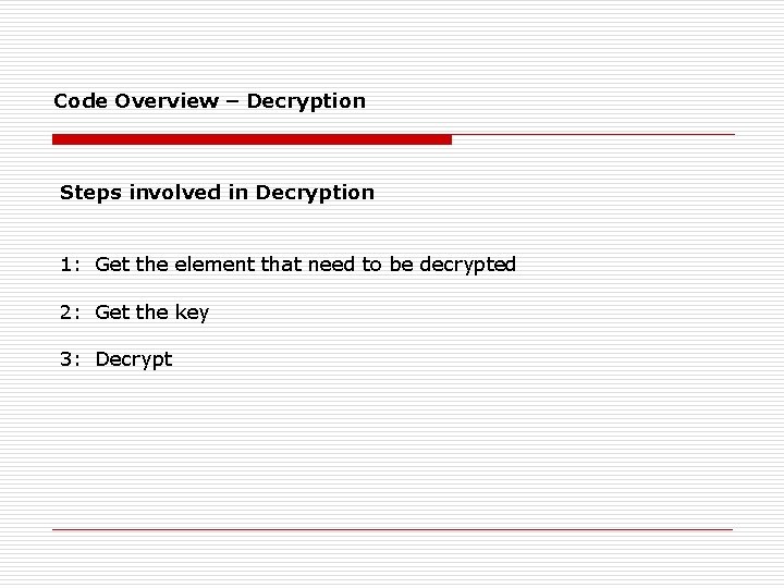 Code Overview – Decryption Steps involved in Decryption 1: Get the element that need