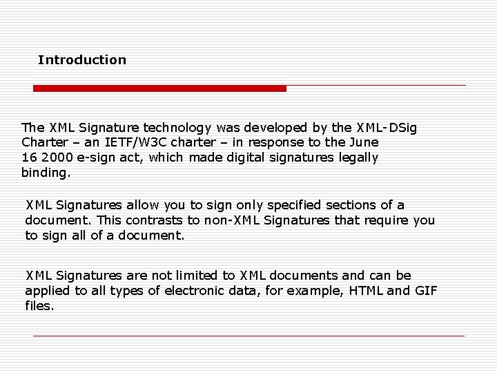Introduction The XML Signature technology was developed by the XML-DSig Charter – an IETF/W