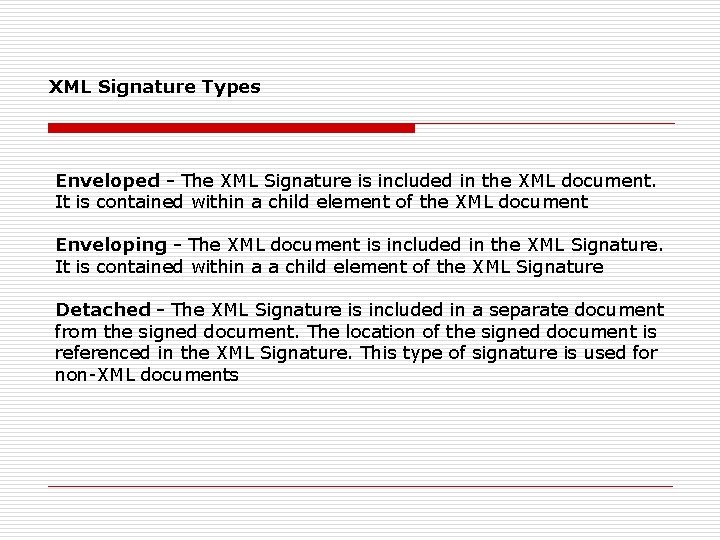 XML Signature Types Enveloped - The XML Signature is included in the XML document.