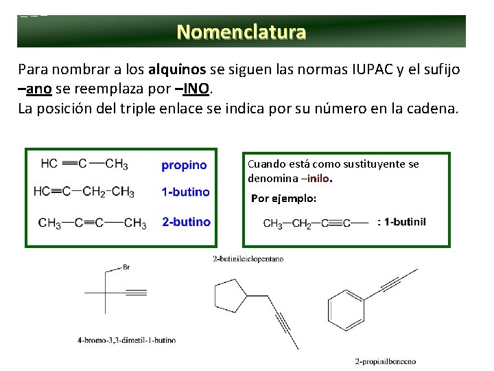 Nomenclatura Para nombrar a los alquinos se siguen las normas IUPAC y el sufijo