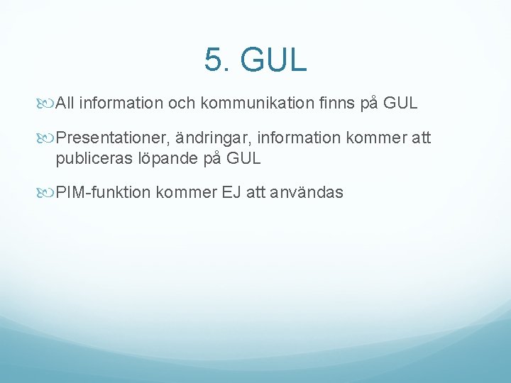 5. GUL All information och kommunikation finns på GUL Presentationer, ändringar, information kommer att