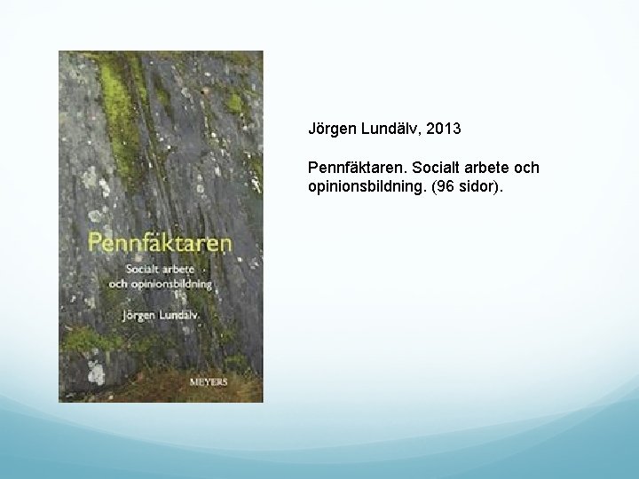 Jörgen Lundälv, 2013 Pennfäktaren. Socialt arbete och opinionsbildning. (96 sidor). 