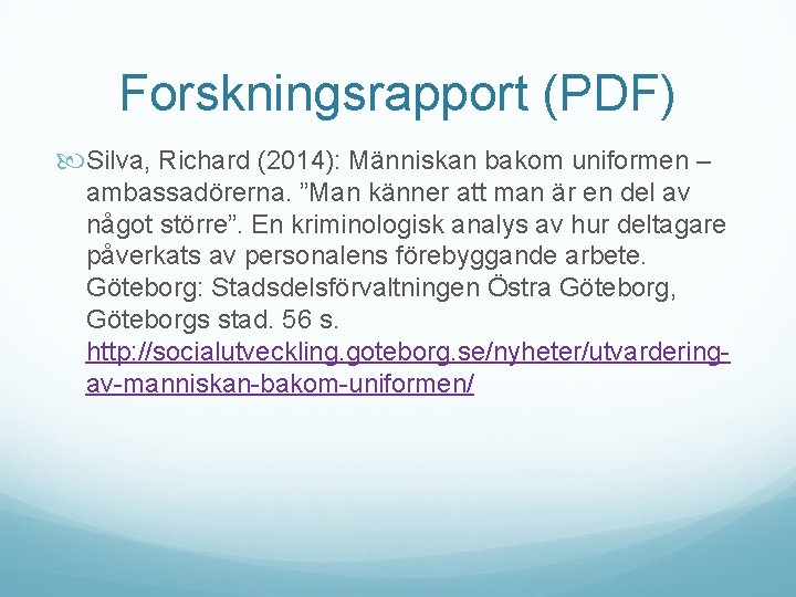 Forskningsrapport (PDF) Silva, Richard (2014): Människan bakom uniformen – ambassadörerna. ”Man känner att man