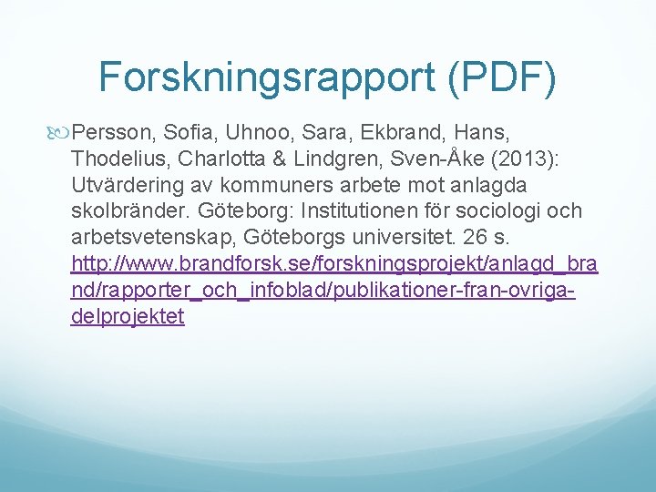 Forskningsrapport (PDF) Persson, Sofia, Uhnoo, Sara, Ekbrand, Hans, Thodelius, Charlotta & Lindgren, Sven-Åke (2013):