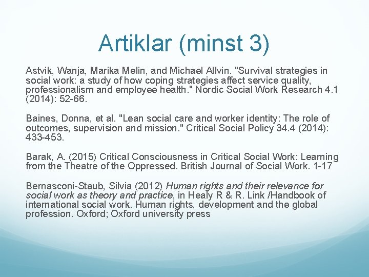 Artiklar (minst 3) Astvik, Wanja, Marika Melin, and Michael Allvin. "Survival strategies in social