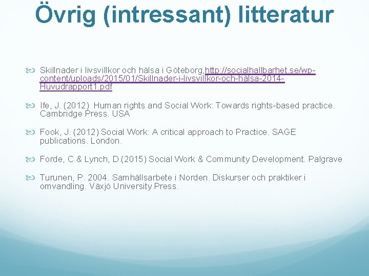 Övrig (intressant) litteratur Skillnader i livsvillkor och hälsa i Göteborg, http: //socialhallbarhet. se/wpcontent/uploads/2015/01/Skillnader-i-livsvillkor-och-hälsa-2014 Huvudrapport