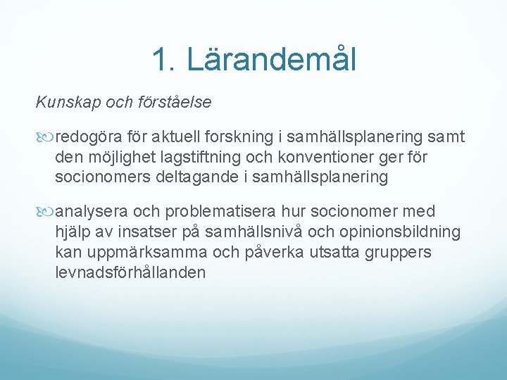 1. Lärandemål Kunskap och förståelse redogöra för aktuell forskning i samhällsplanering samt den möjlighet