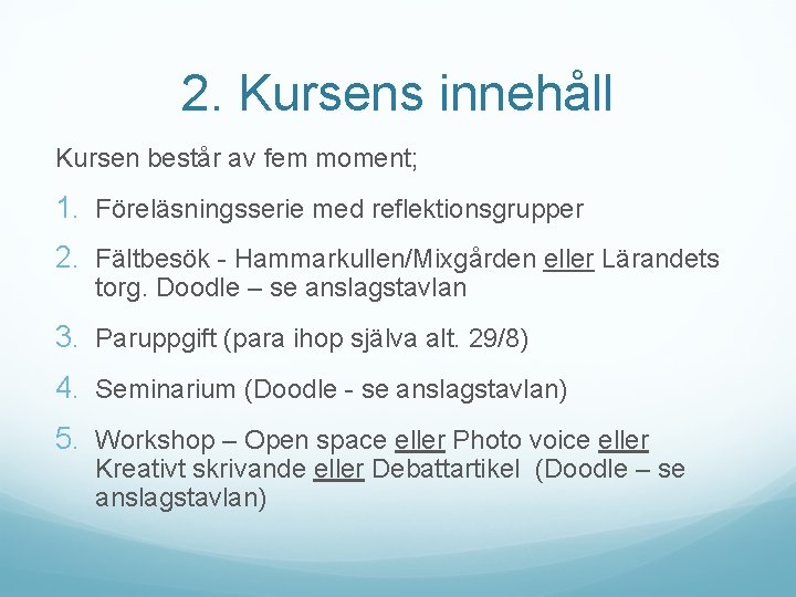 2. Kursens innehåll Kursen består av fem moment; 1. Föreläsningsserie med reflektionsgrupper 2. Fältbesök