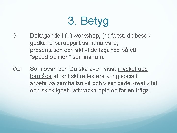 3. Betyg G Deltagande i (1) workshop, (1) fältstudiebesök, godkänd paruppgift samt närvaro, presentation