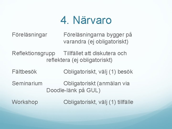 4. Närvaro Föreläsningarna bygger på varandra (ej obligatoriskt) Reflektionsgrupp Tillfället att diskutera och reflektera