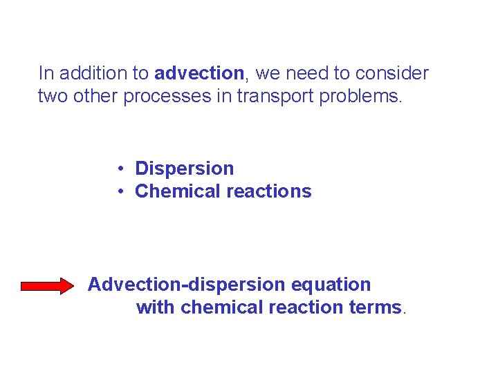 In addition to advection, we need to consider two other processes in transport problems.