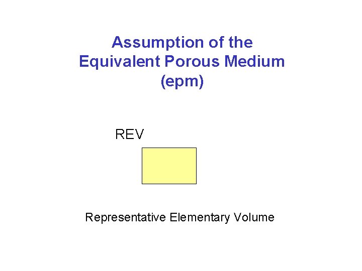 Assumption of the Equivalent Porous Medium (epm) REV Representative Elementary Volume Assumption of the Equivalent Porous Medium (epm) REV Representative Elementary Volume