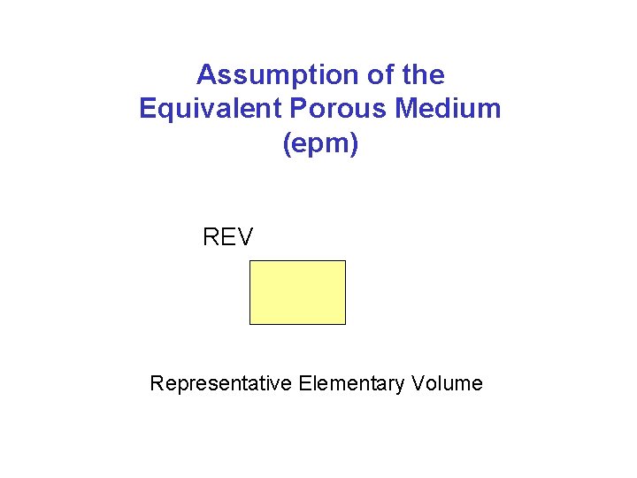 Assumption of the Equivalent Porous Medium (epm) REV Representative Elementary Volume 