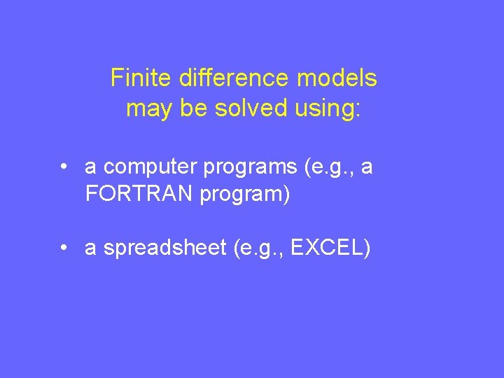 Finite difference models may be solved using: • a computer programs (e. g. ,